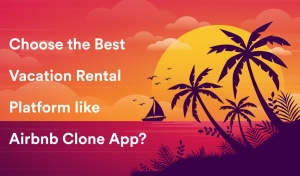 Choose the Best Vacation Rental Platform like Airbnb clone app?